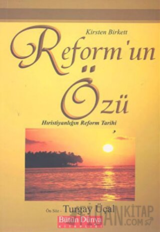 Reform’un Özü: Hıristiyanlığın Reform Tarihi Kirsten Birkett