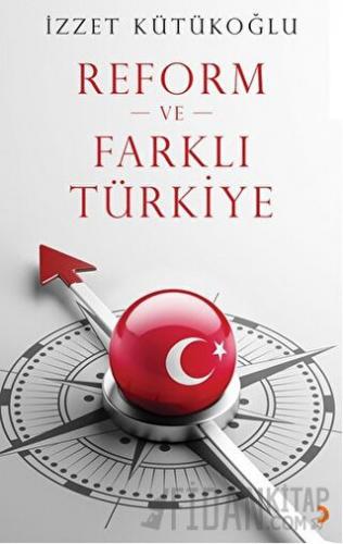 Reform ve Farklı Türkiye İzzet Kütükoğlu