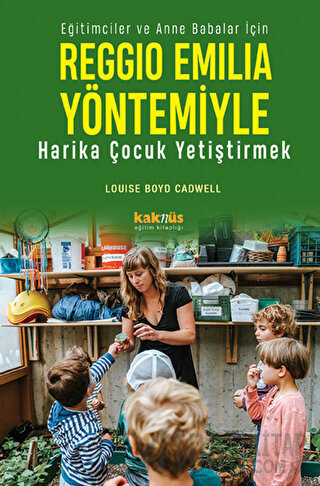 Reggio Emilia Yaklaşımıyla Harika Çocuk Yetiştirmek Louise Boyd Cadwel