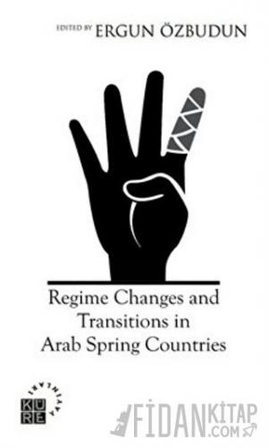 Regime Changes and Transitions in Arab Spring Countries Ergun Özbudun