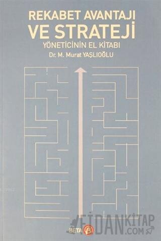 Rekabet Avantajı ve Strateji Yöneticinin El Kitabı M. Murat Yaşlıoğlu