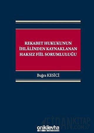 Rekabet Hukukunun İhlalinden Kaynaklanan Haksız Fiil Sorumluluğu (Cilt