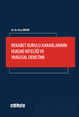 Rekabet Kurulu Kararlarının Hukuki Niteliği ve Yargısal Denetimi Arzu 