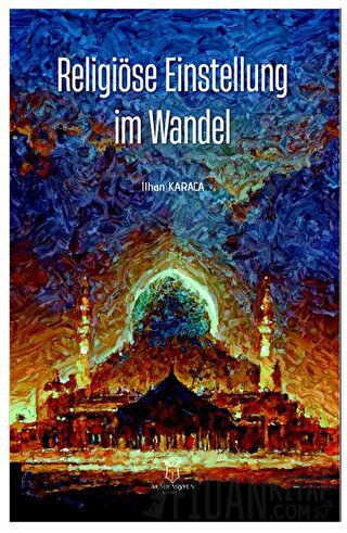 Religiöse Einstellung im Wandel İlhan Karaca