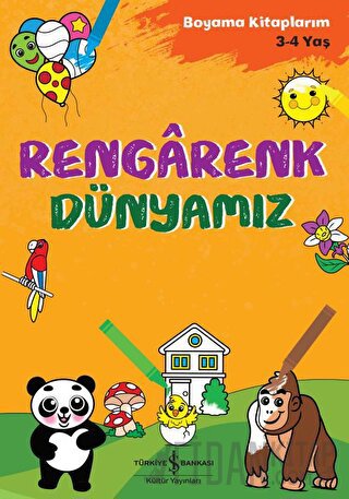 Rengarenk Dünyamız - Boyama Kitaplarım 3 - 4 Yaş Ahu Ayan