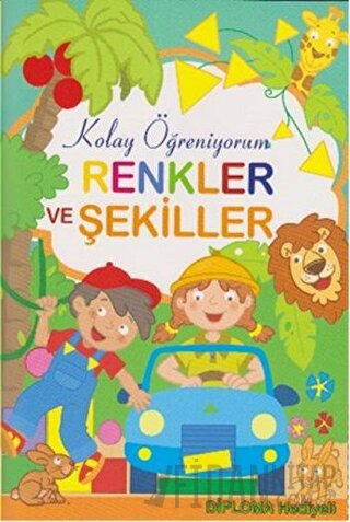 Renkler ve Şekiller - Kolay Öğreniyorum Kolektif