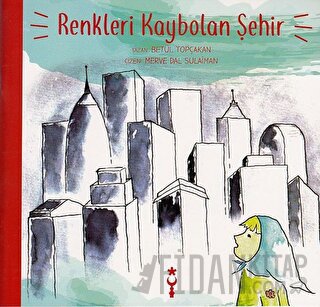 Renkleri Kaybolan Şehir Betül Topçakan