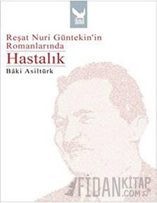 Reşat Nuri Güntekin’in Romanlarında Hastalık Baki Asiltürk