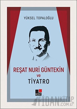 Reşat Nuri Güntekin ve Tiyatro Yüksel Topaloğlu