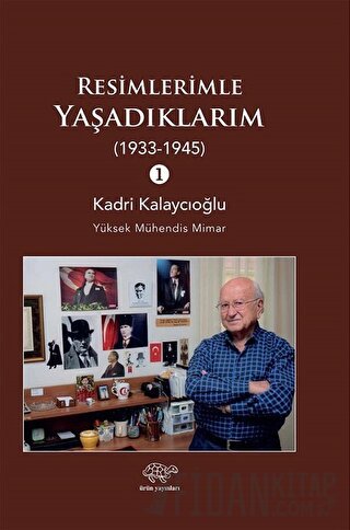 Resimlerimle Yaşadıklarım (1933-1945) 1 Kadri Kalaycıoğlu