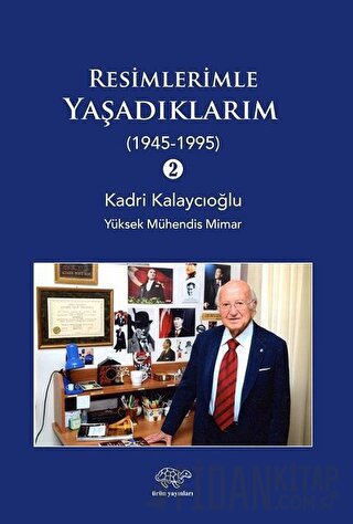 Resimlerle Yaşadıklarım 2 (1945-1995) Kadri Kalaycıoğlu