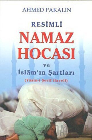 Resimli Namaz Hocası ve İslam’ın Şartları Ahmed Pakalın