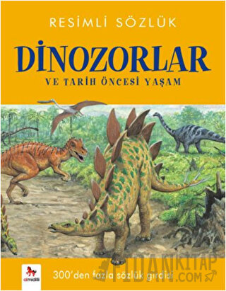 Resimli Sözlük - Dinozorlar ve Tarih Öncesi Yaşam Kolektif