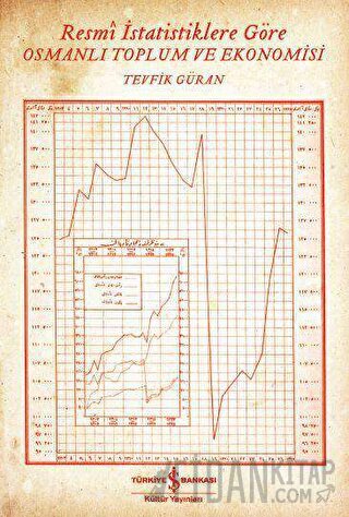 Resmi İstatistiklere Göre Osmanlı Toplum ve Ekonomisi Tevfik Güran