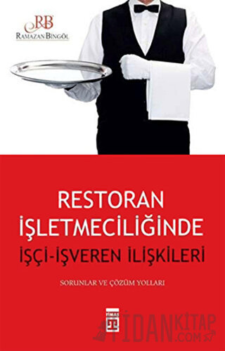 Restoran İşletmeciliğinde İşçi - İşveren İlişkileri Ramazan Bingöl