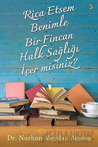 Rica Etsem Benimle Bir Fincan Halk Sağlığı İçer misiniz? Nurhan Meydan