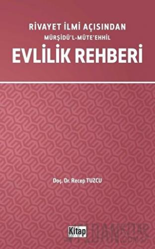 Rivayet İlmi Açısından Mürşidü’l-Müte’ehhil Evlilik Rehberi Recep Tuzc