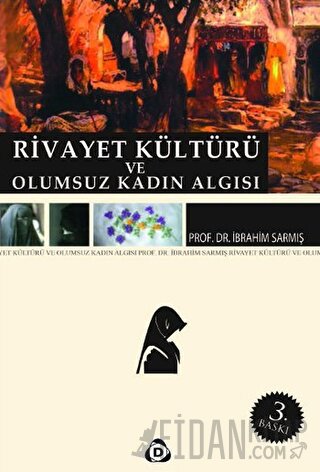 Rivayet Kültürü ve Olumsuz Kadın Algısı İbrahim Sarmış