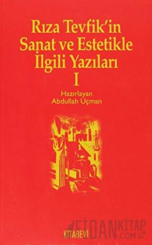 Rıza Tevfik’in Sanat ve Estetikle İlgili Yazıları 1 Abdullah Uçman