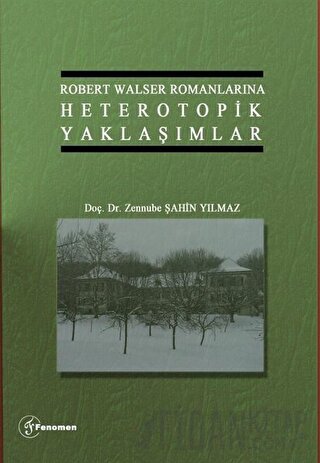 Robert Walser Romanlarına Heterotopik Yaklaşımlar Zennube Şahin Yılmaz