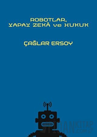 Robotlar Yapay Zeka ve Hukuk Çağlar Ersoy