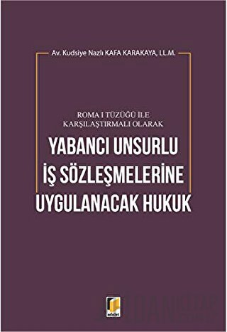 Roma 1 Tüzüğü ile Karşılaştırmalı Olarak Yabancı Unsurlu İş Sözleşmele