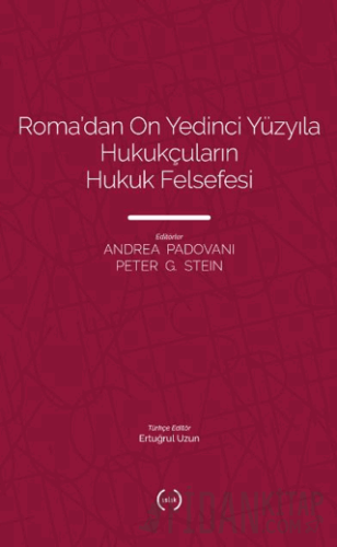 Roma’dan On Yedinci Yüzyıla Hukukçuların Hukuk Felsefesi Peter G. Stei