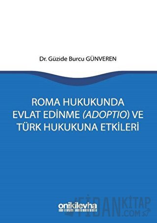 Roma Hukukunda Evlat Edinme (Adoptio) ve Türk Hukukuna Etkileri Güzide