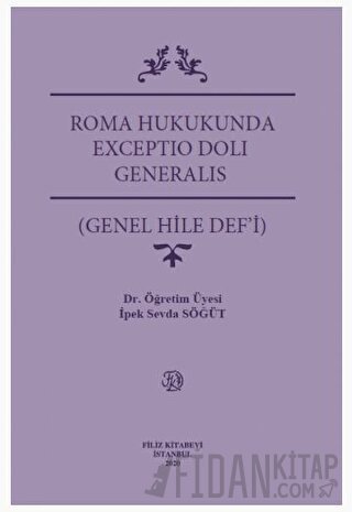 Roma Hukukunda Exceptio Doli Generalıs (Genel Hile Def'i) İpek Sevda S