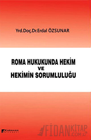 Roman Hukukunda Hekim ve Hekimin Sorumluluğu (Ciltli) Erdal Özsunar