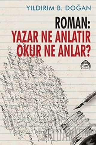 Roman : Yazar Ne Anlatır Okur Ne Anlar? Yıldırım B. Doğan