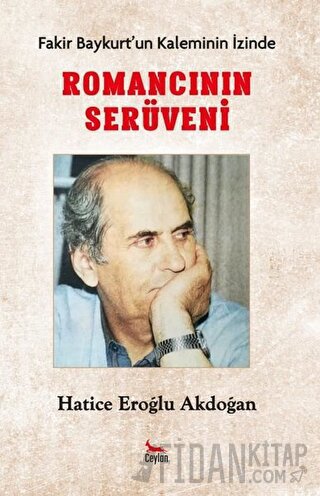 Romancının Serüveni - Fakir Baykurt’un Kaleminin İzinde Hatice Eroğlu 