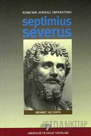 Roma'nın Afrikalı İmparatoru Septimius Severus Mehmet Ali Kaya