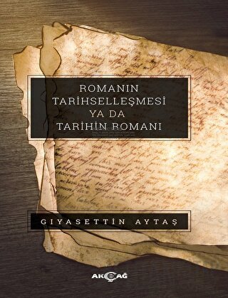 Romanın Tarihselleşmesi Ya Da Tarihin Romanı Gıyasettin Aytaş