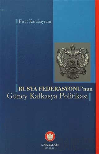 Rusya Federasyonu'nun Güney Kafkasya Politikası Fırat Karabayram