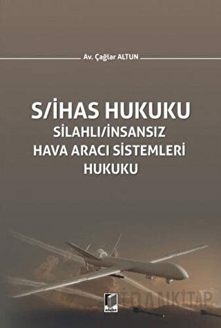 S/İHAS Hukuku - Silahlı / İnsansız Hava Aracı Sistemleri Hukuku (Ciltl