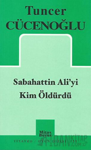 Sabahattin Ali’yi Kim Öldürdü Tuncer Cücenoğlu