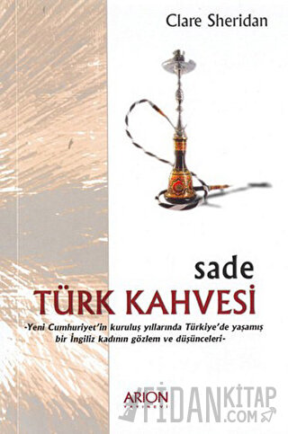 Sade Türk Kahvesi: Yeni Cumhuriyet’in Kuruluş Yıllarında Türkiye’de Ya