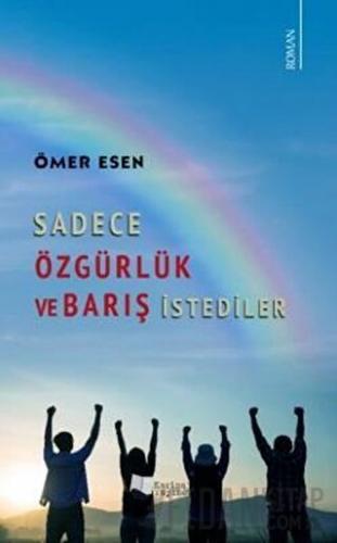 Sadece Özgürlük ve Barış İstediler Ömer Esen