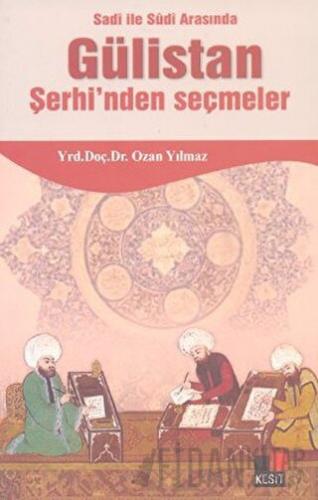 Sadi ile Sudi Arasında Gülistan Şerhi’nden Seçmeler Ozan Yılmaz