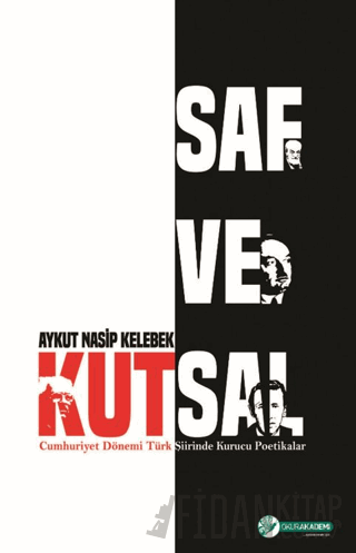 Saf ve Kutsal - Cumhuriyet Dönemi Türk Şiirinde Kurucu Poetikalar Ayku