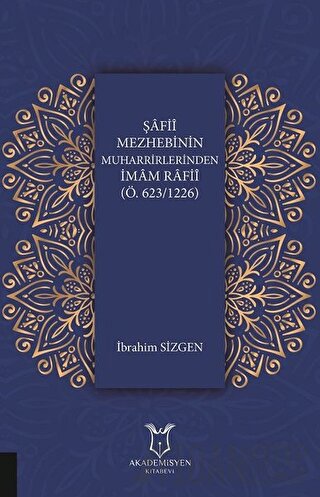 Şafii Mezhebinin Muharrirlerinden İmam Rafii (Ö.623/1226) İbrahim Sizg