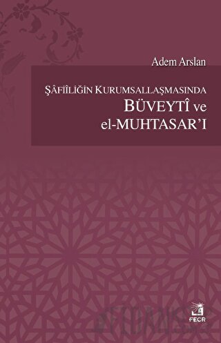 Şafiiliğin Kurumsallaşmasında Büveyti ve el Muhtasar'ı Adem Arslan