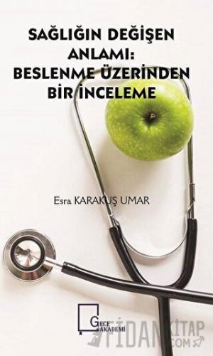 Sağlığın Değişen Anlamı: Beslenme Üzerinden Bir İnceleme Esra Karakuş 