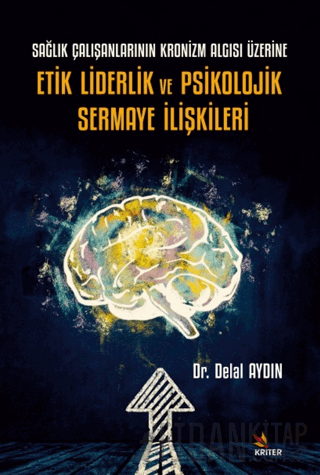 Sağlık Çalışanlarının Kronizm Algısı Üzerine Etik Liderlik ve Psikoloj