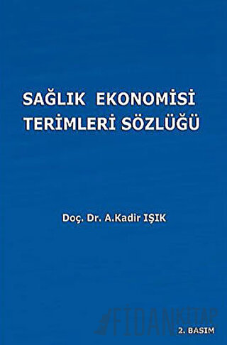 Sağlık Ekonomisi Terimleri Sözlüğü A. Kadir Işık