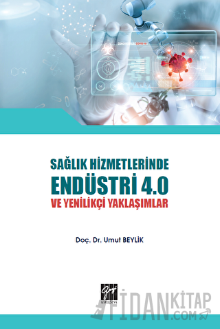 Sağlık Hizmetlerinde Endüstri 4.0 ve Yenilikçi Yaklaşımlar Umut Beylik