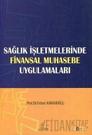 Sağlık İşletmelerinde Finansal Muhasebe Uygulamaları Fehmi Karasioğlu