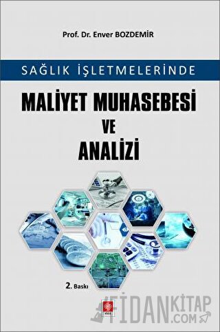 Sağlık İşletmelerinde Maliyet Muhasebesi ve Analizi Enver Bozdemir