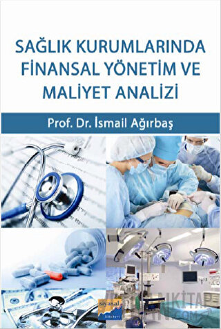 Sağlık Kurumlarında Finansal Yönetim ve Maliyet Analizi İsmail Ağırbaş